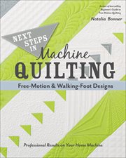 Next steps in machine quilting--free-motion & walking-foot designs : professional results on your home machine cover image