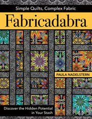 Fabricadabra - Simple Quilts, Complex Fabric : Discover the Hidden Potential in Your Stash cover image