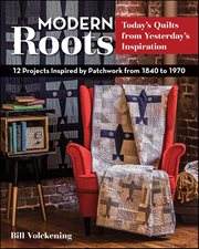 Modern Roots : 12 Projects Inspired by Patchwork from 1840 to 1970 cover image
