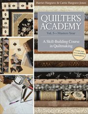 Quilter's Academy : a skill-building course in quiltmaking. Vol. 5, Master's year cover image