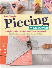 Piecing Makeover : Simple Tricks to Fine-Tune Your Patchwork cover image