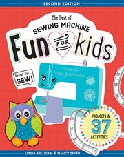 The best of sewing machine fun for kids : ready, set, sew : 37 projects & activities cover image