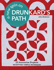 A New Spin on Drunkard's Path : 12 Innovative Projects * Deceptively Simple Techniques cover image