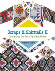 Scraps & shirttails II : continuing the art of quilting green cover image