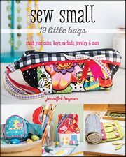 Sew Small-19 Little Bags : Stash Your Coins, Keys, Earbuds, Jewelry & More cover image