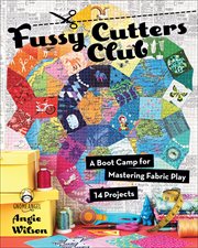 Fussy cutters club. A Boot Camp for Mastering Fabric Play-14 Projects cover image
