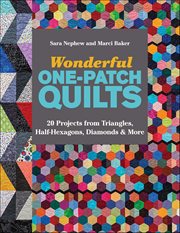 Wonderful One-Patch Quilts : 20 Projects From Triangles, Half-Hexagons, Diamonds & More cover image