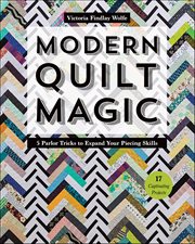 Modern Quilt Magic : 5 Parlor Tricks to Expand Your Piecing Skills cover image