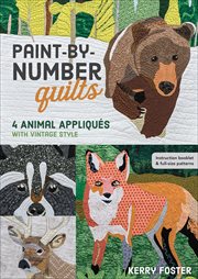 Paint-by-number quilts : 4 animal appliqués with vintage style cover image