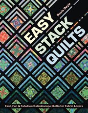 Easy stack quilts : fast, fun & fabulous kaleidoscope quilts for fabric lovers cover image