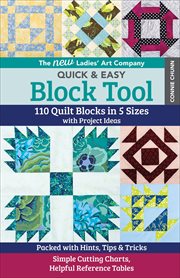 The new Ladies' Art Company quick & easy block tool : 110 quilt blocks in 5 sizes with project ideas : packed with hints, tips & tricks : simple cutting charts, helpful reference tables cover image