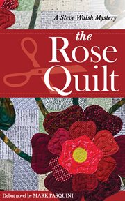 The rose quilt :b a Steve Walsh mystery cover image