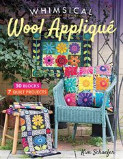 Whimsical wool appliqué. 50 Blocks, 7 Quilt Projects cover image