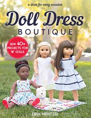 Doll dress boutique : sew 40 projects for 18 dolls : a dress for every occasion cover image