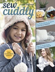 Sew cuddly : 12 plush Minky projects for fun & fashion - tips & techniques to conquer Cuddle cover image