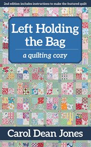 Left holding the bag : a quilting cozy cover image