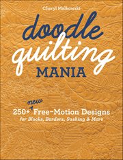 Doodle Quilting Mania : 250+ New Free-Motion Designs for Blocks, Borders, Sashing & More cover image