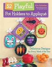52 playful pot holders to appliqué : delicious designs for every week of the year cover image
