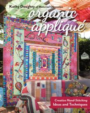 Organic Appliqué : Creative Hand-Stitching Ideas and Techniques cover image