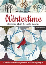 Wintertime Shimmer Quilt & Table Runner : 2 Sophisticated Projects to Piece & Appliqué cover image