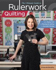 The ultimate guide to rulerwork quilting : from buying tools to planning the quilting to successful stitching cover image