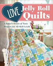 Love jelly roll quilts. A Baker's Dozen of Tasty Projects for All Skill Levels cover image