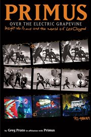 Primus, Over the Electric Grapevine : Insight Into Primus And The World Of Les Claypool cover image
