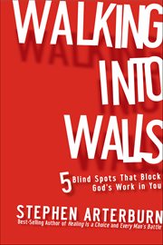 Walking Into Walls : 5 Blind Spots That Block God's Work in You cover image