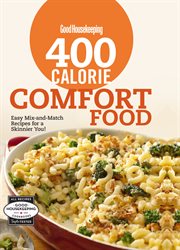 Good housekeeping 400 calorie comfort food : easy mix-and-match recipes for a skinnier you! cover image
