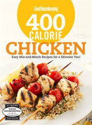 Good housekeeping 400 calorie chicken : easy mix-and-match recipes for a skinnier you! cover image