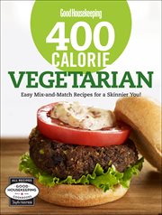 Good housekeeping 400 calorie vegetarian : easy mix-and-match recipes for a skinnier you! cover image
