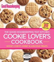 The Good Housekeeping test kitchen cookie lover's cookbook : gooey, chewy, sweet & luscious treats cover image