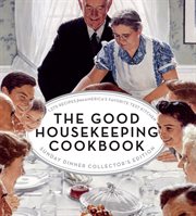 The Good Housekeeping Cookbook Sunday Dinner Collector's Edition : 1,275 Recipes from America's Favorite Test Kitchen cover image
