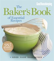 Good Housekeeping The Baker's Book of Essential Recipes : Good Food Guaranteed cover image