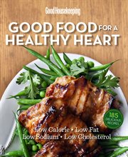Good Housekeeping good food for a healthy heart : low calorie, lowfat, low sodium, low cholesterol cover image