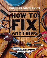 How to fix anything : essential home repairs anyone can do cover image