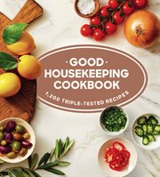 Good Housekeeping Cookbook : 1,200 Triple-Tested Recipes cover image