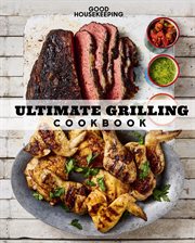 Good Housekeeping Ultimate Grilling Cookbook : 250 Sizzling Recipes cover image