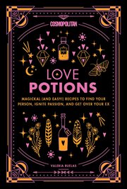 Cosmopolitan love potions : magickal (and easy) recipes to find your person, ignite passion, and get over your ex cover image