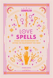 Love spells : rituals and incantations for getting the relationship you want cover image