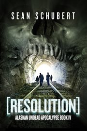 Resolution : Alaskan Undead Apocalypse. book IV cover image