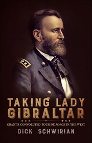 Taking Lady Gibraltar : Grant's convoluted tour de force in the West cover image