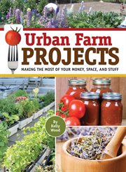 Urban farm projects : making the most of your money, space, and stuff cover image