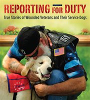 Reporting for Duty : True Stories of Wounded Veterans and Their Service Dogs cover image