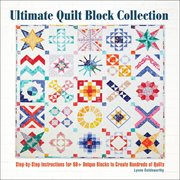 Ultimate Quilt Block Collection : the Step-by-Step Guide to More Than 70 Unique Blocks for Creating Hundreds of Quilt Projects cover image