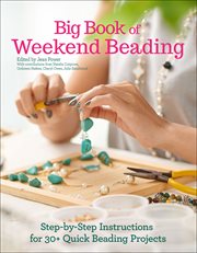 The big book of weekend beading : everything you need to know to create over 30 fast and stylish projects cover image