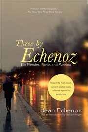 Three by Echenoz : Big Blondes, Piano, And Running cover image