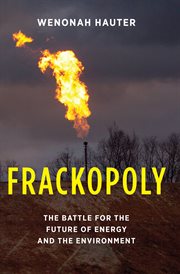 Frackopoly : the battle for the future of energy and the environment cover image