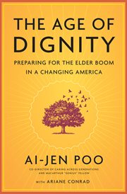 The age of dignity : preparing for the elder boom in a changing America cover image