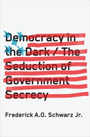 Democracy in the dark : the seduction of government secrecy cover image